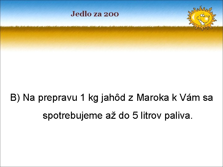 Jedlo za 200 B) Na prepravu 1 kg jahôd z Maroka k Vám sa