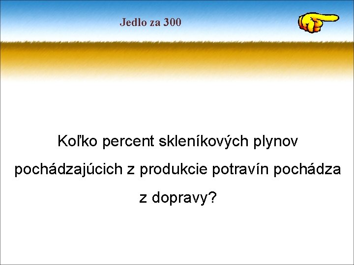 Jedlo za 300 Koľko percent skleníkových plynov pochádzajúcich z produkcie potravín pochádza z dopravy?