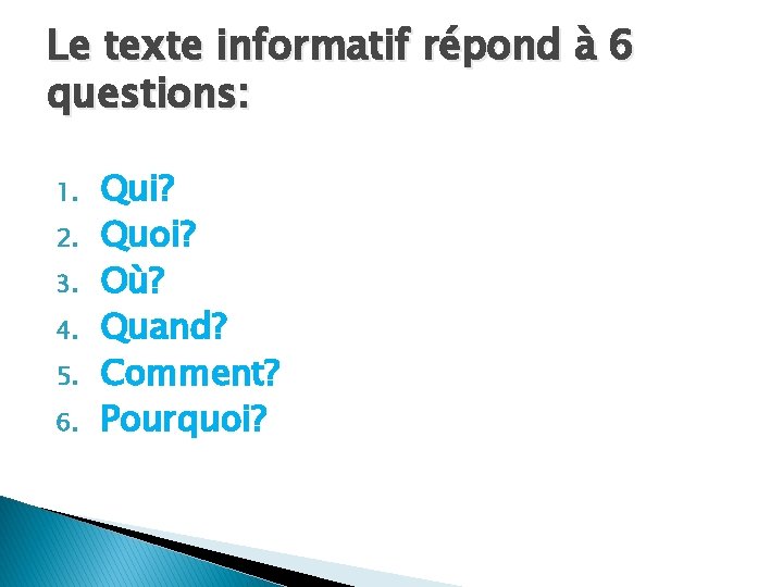 Le texte informatif répond à 6 questions: 1. 2. 3. 4. 5. 6. Qui?