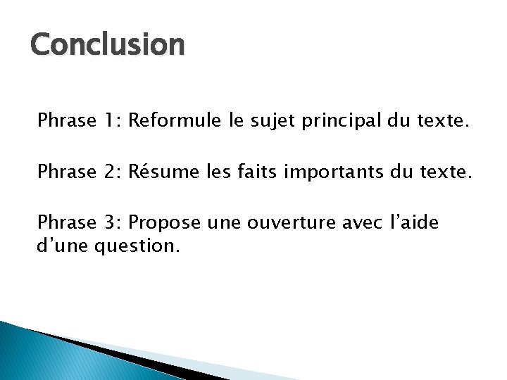 Conclusion Phrase 1: Reformule le sujet principal du texte. Phrase 2: Résume les faits