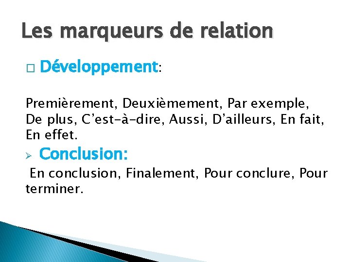 Les marqueurs de relation � Développement: Premièrement, Deuxièmement, Par exemple, De plus, C’est-à-dire, Aussi,