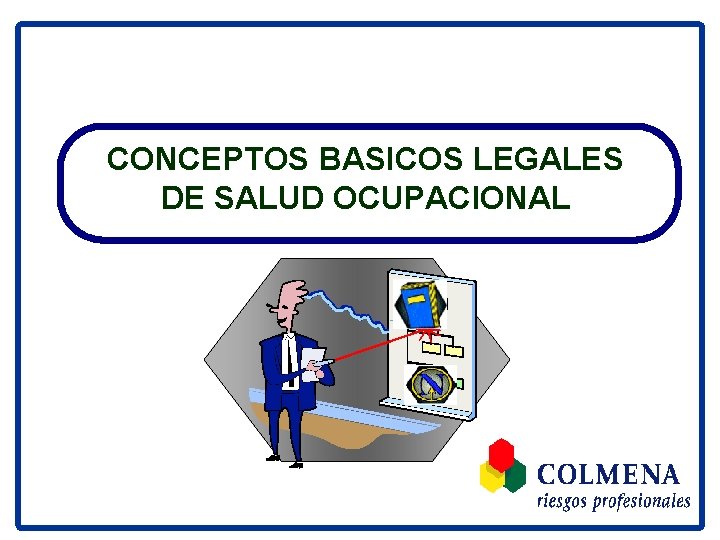 CONCEPTOS BASICOS LEGALES DE SALUD OCUPACIONAL 