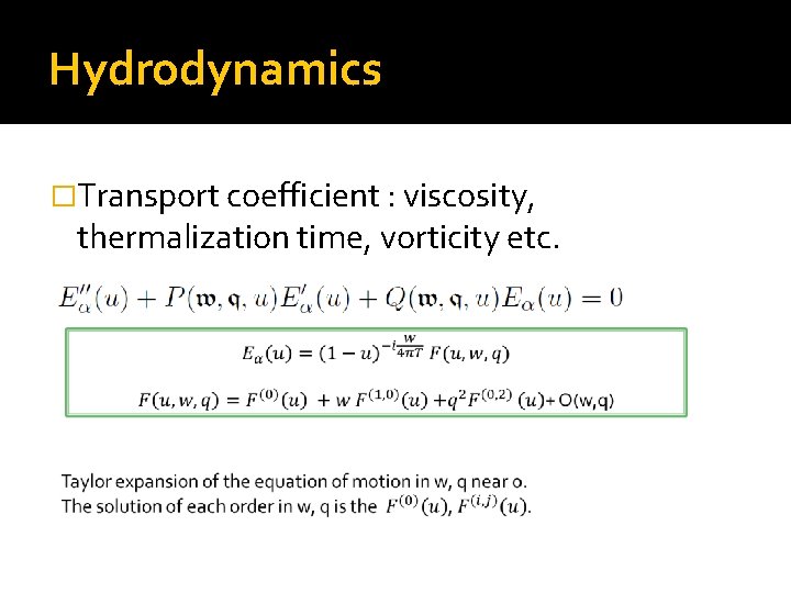 Hydrodynamics �Transport coefficient : viscosity, thermalization time, vorticity etc. 