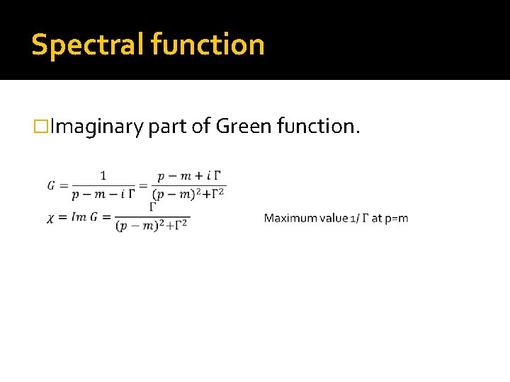 Spectral function �Imaginary part of Green function. 