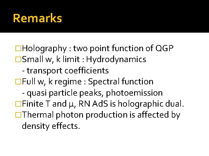 Remarks �Holography : two point function of QGP �Small w, k limit : Hydrodynamics
