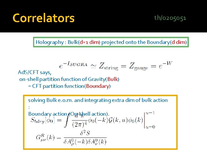 Correlators th/0205051 Holography : Bulk(d+1 dim) projected onto the Boundary(d dim) Ad. S/CFT says,