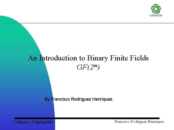 An Introduction to Binary Finite Fields GF(2 m) By Francisco Rodríguez Henríquez. Códigos y