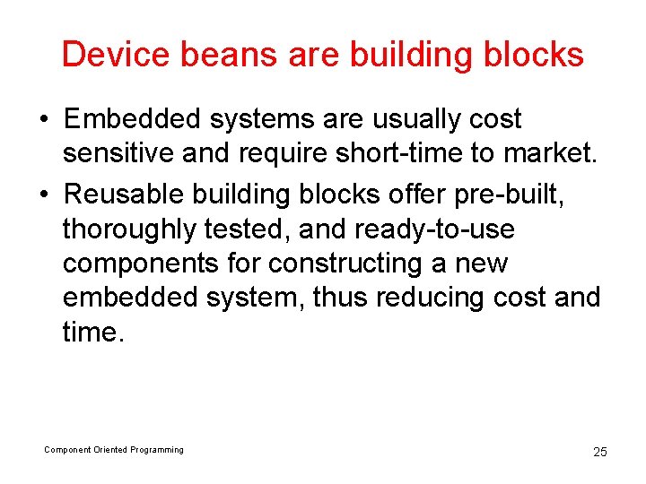 Device beans are building blocks • Embedded systems are usually cost sensitive and require