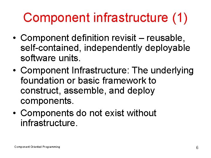 Component infrastructure (1) • Component definition revisit – reusable, self-contained, independently deployable software units.