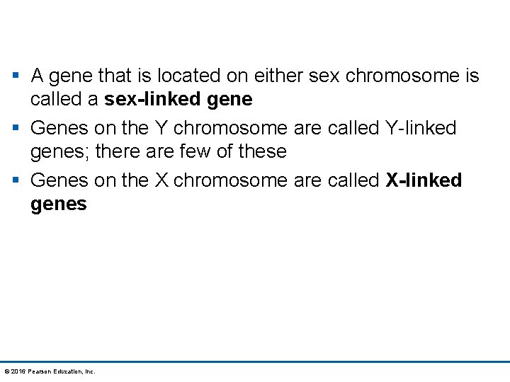 § A gene that is located on either sex chromosome is called a sex-linked