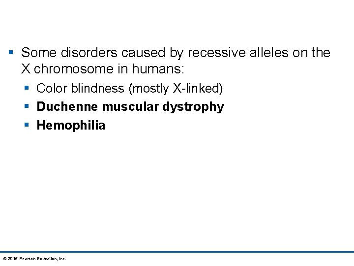 § Some disorders caused by recessive alleles on the X chromosome in humans: §
