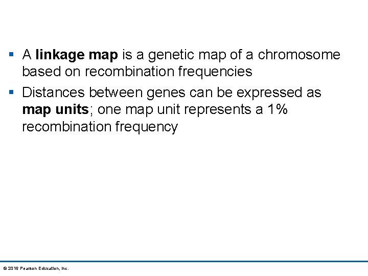 § A linkage map is a genetic map of a chromosome based on recombination