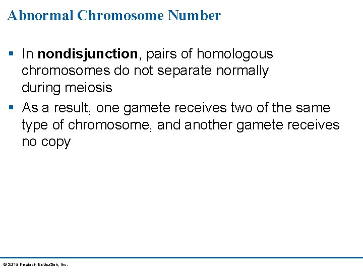Abnormal Chromosome Number § In nondisjunction, pairs of homologous chromosomes do not separate normally