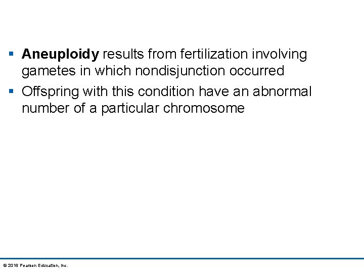 § Aneuploidy results from fertilization involving gametes in which nondisjunction occurred § Offspring with