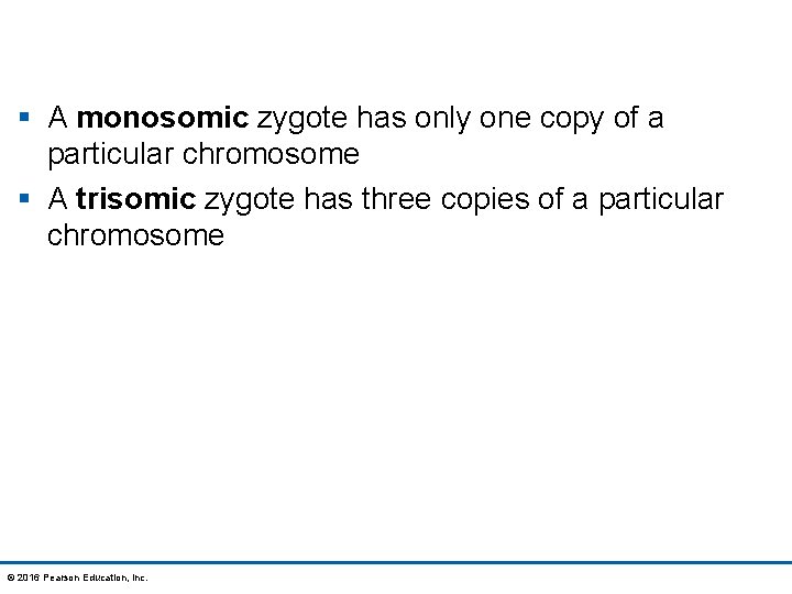 § A monosomic zygote has only one copy of a particular chromosome § A