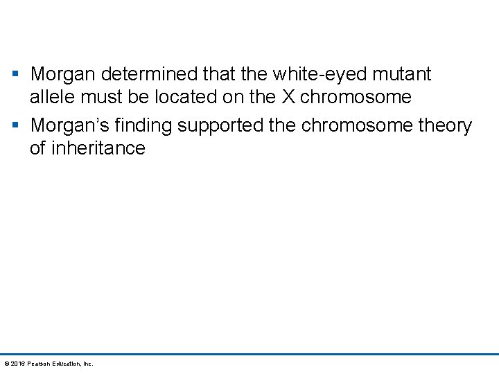 § Morgan determined that the white-eyed mutant allele must be located on the X