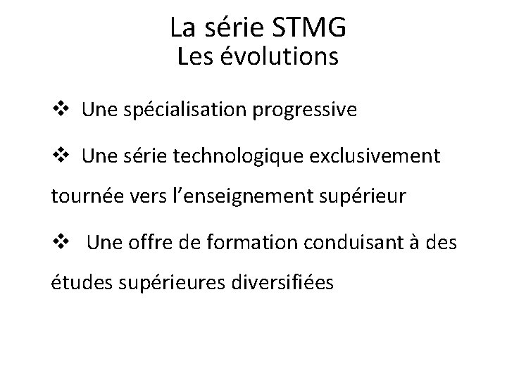 La série STMG Les évolutions v Une spécialisation progressive v Une série technologique exclusivement