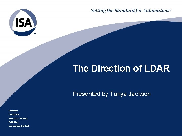 The Direction of LDAR Presented by Tanya Jackson Standards Certification Education & Training Publishing