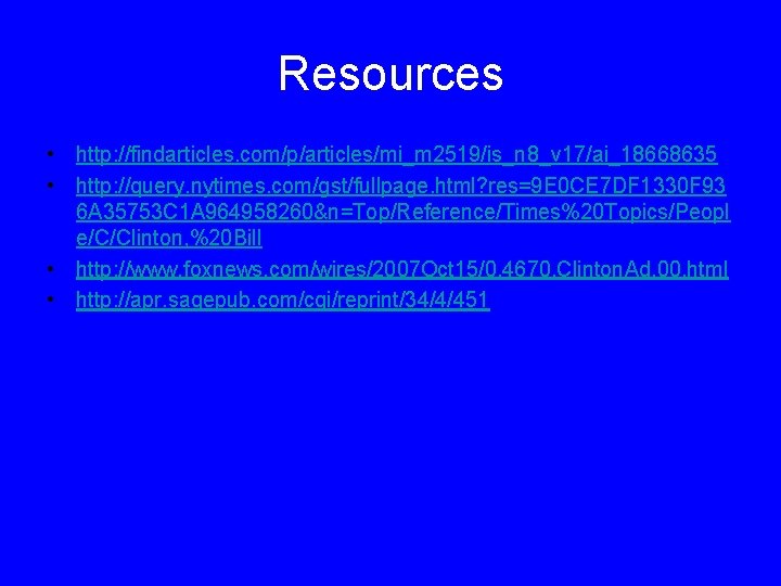 Resources • http: //findarticles. com/p/articles/mi_m 2519/is_n 8_v 17/ai_18668635 • http: //query. nytimes. com/gst/fullpage. html?