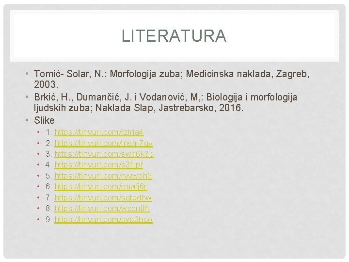 LITERATURA • Tomić- Solar, N. : Morfologija zuba; Medicinska naklada, Zagreb, 2003. • Brkić,