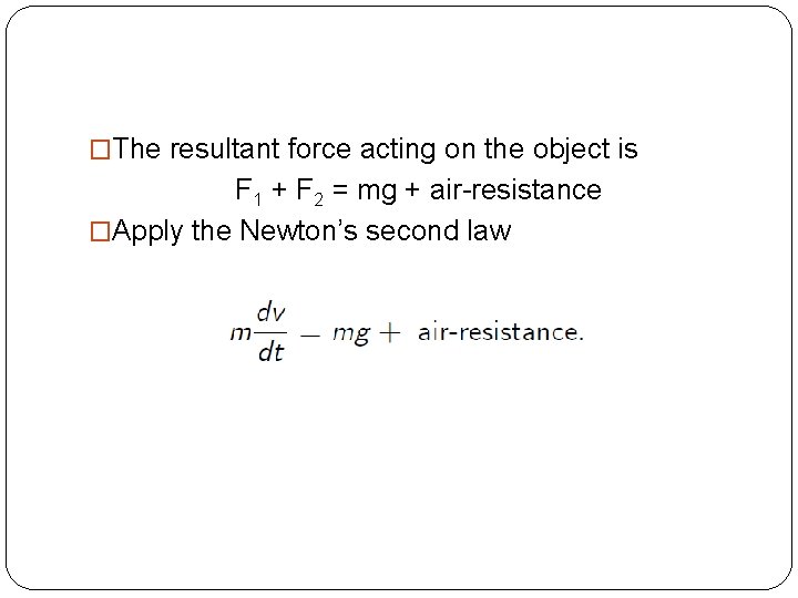 �The resultant force acting on the object is F 1 + F 2 =