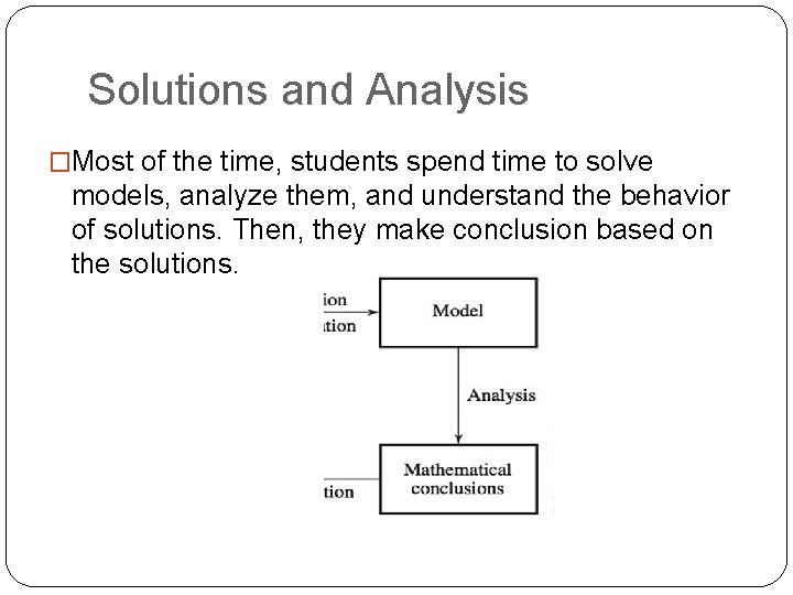 Solutions and Analysis �Most of the time, students spend time to solve models, analyze