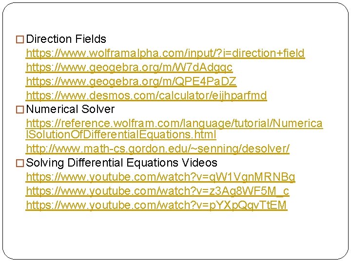 � Direction Fields https: //www. wolframalpha. com/input/? i=direction+field https: //www. geogebra. org/m/W 7 d.