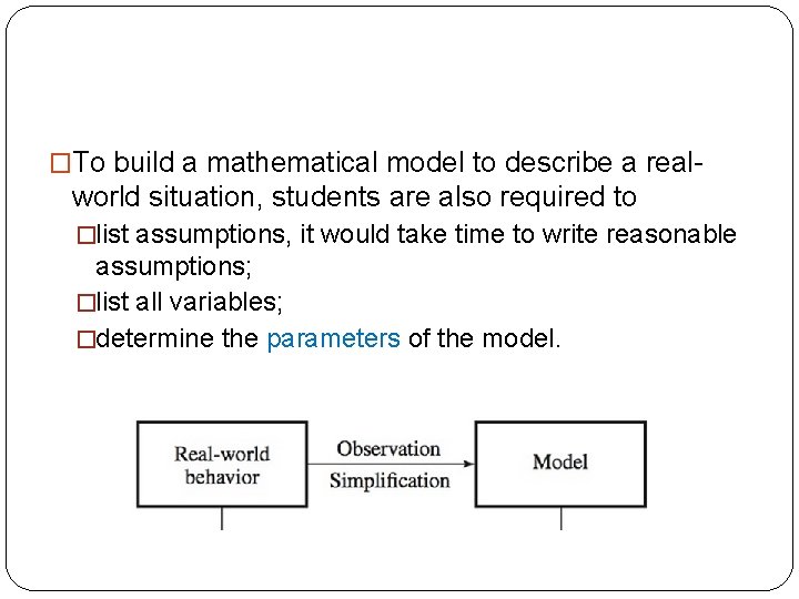 �To build a mathematical model to describe a real- world situation, students are also