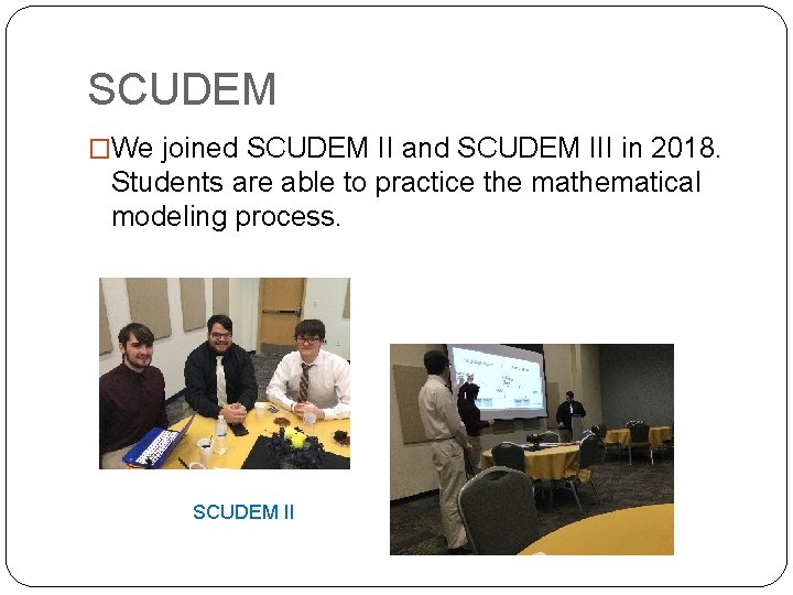 SCUDEM �We joined SCUDEM II and SCUDEM III in 2018. Students are able to