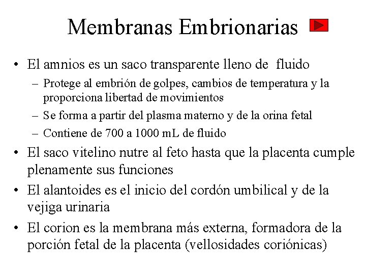Membranas Embrionarias • El amnios es un saco transparente lleno de fluido – Protege
