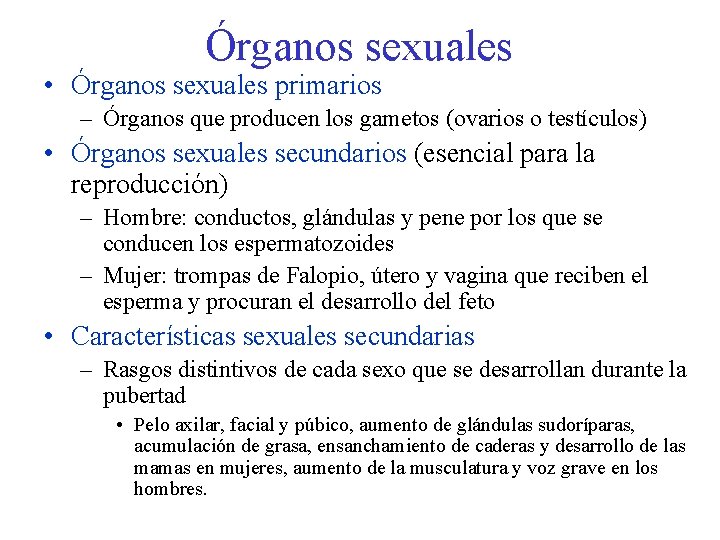 Órganos sexuales • Órganos sexuales primarios – Órganos que producen los gametos (ovarios o