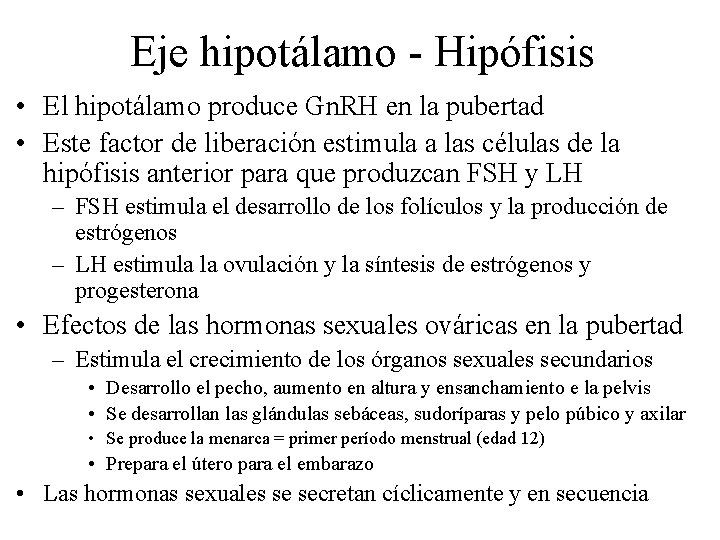 Eje hipotálamo - Hipófisis • El hipotálamo produce Gn. RH en la pubertad •