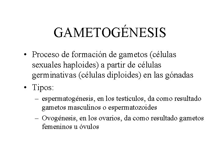 GAMETOGÉNESIS • Proceso de formación de gametos (células sexuales haploides) a partir de células