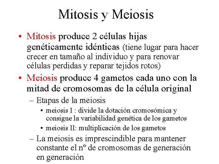 Mitosis y Meiosis • Mitosis produce 2 células hijas genéticamente idénticas (tiene lugar para