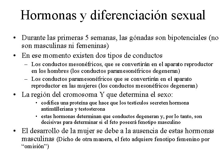 Hormonas y diferenciación sexual • Durante las primeras 5 semanas, las gónadas son bipotenciales