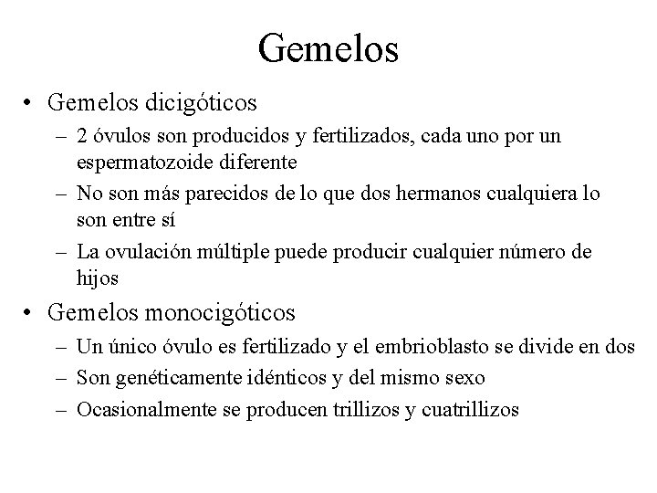 Gemelos • Gemelos dicigóticos – 2 óvulos son producidos y fertilizados, cada uno por