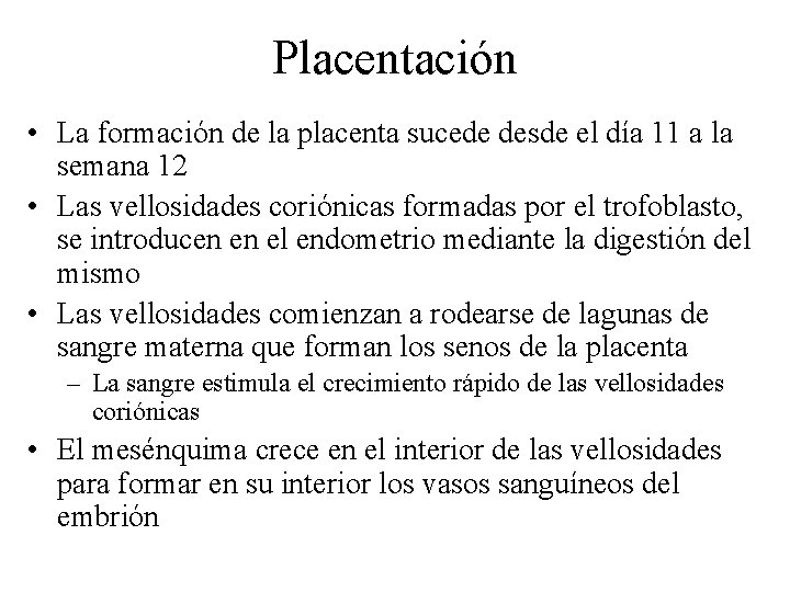 Placentación • La formación de la placenta sucede desde el día 11 a la