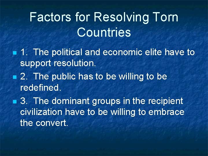 Factors for Resolving Torn Countries n n n 1. The political and economic elite