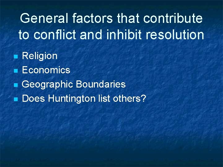 General factors that contribute to conflict and inhibit resolution n n Religion Economics Geographic