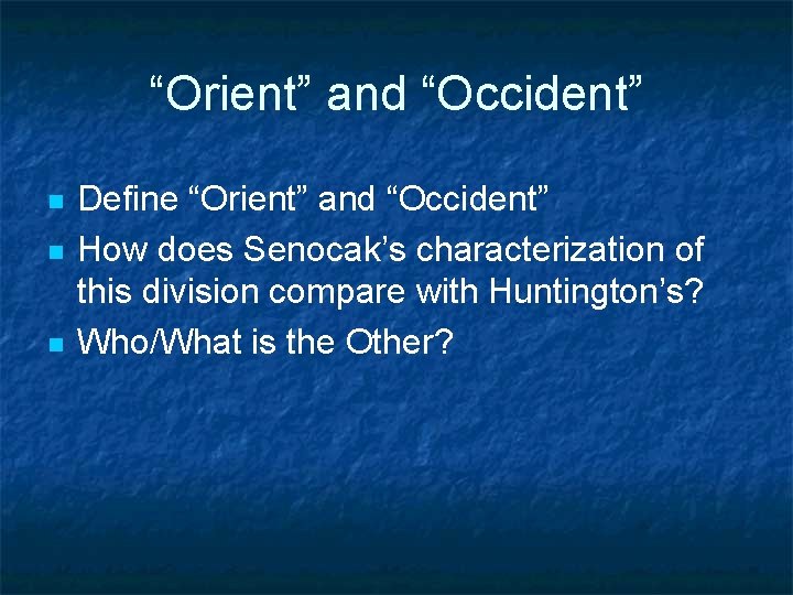 “Orient” and “Occident” n n n Define “Orient” and “Occident” How does Senocak’s characterization