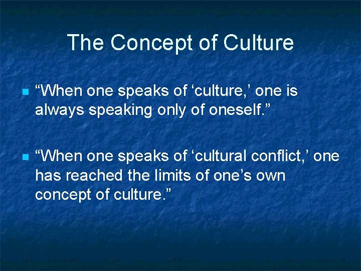 The Concept of Culture n “When one speaks of ‘culture, ’ one is always