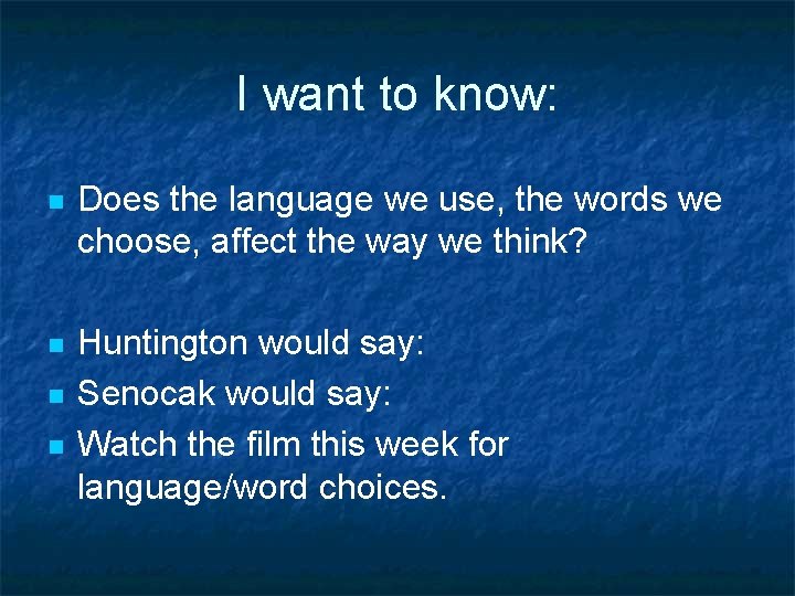 I want to know: n Does the language we use, the words we choose,