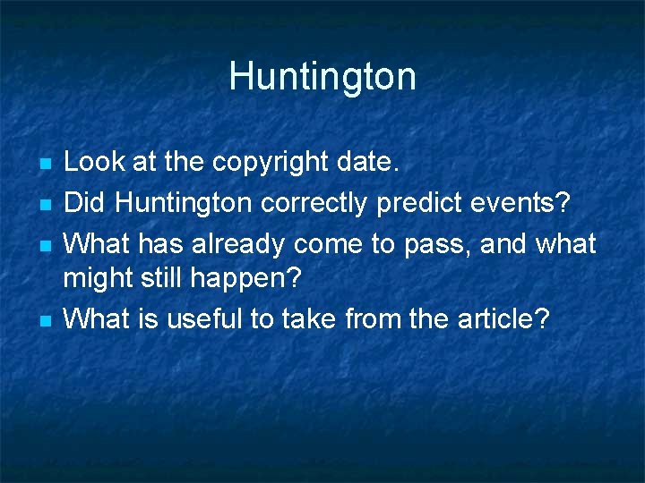 Huntington n n Look at the copyright date. Did Huntington correctly predict events? What