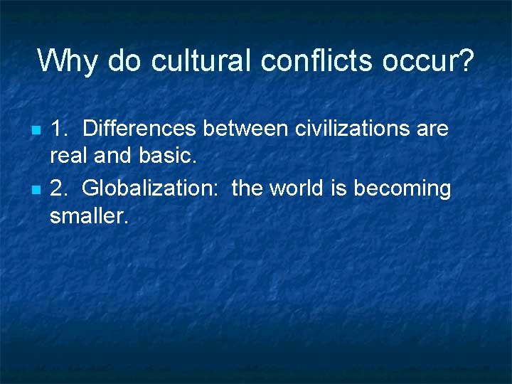 Why do cultural conflicts occur? n n 1. Differences between civilizations are real and