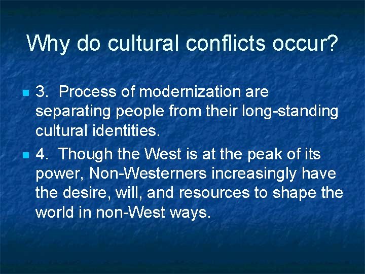 Why do cultural conflicts occur? n n 3. Process of modernization are separating people