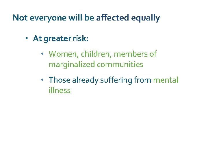 Not everyone will be affected equally • At greater risk: • Women, children, members