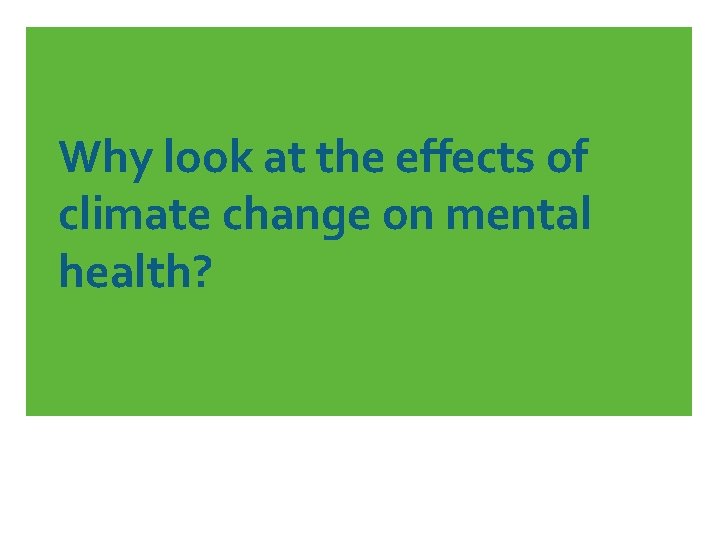 Why look at the effects of climate change on mental health? 