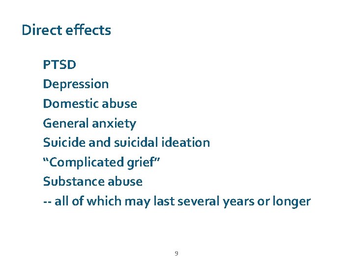 Direct effects PTSD Depression Domestic abuse General anxiety Suicide and suicidal ideation “Complicated grief”