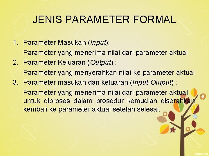 JENIS PARAMETER FORMAL 1. Parameter Masukan (Input): Parameter yang menerima nilai dari parameter aktual