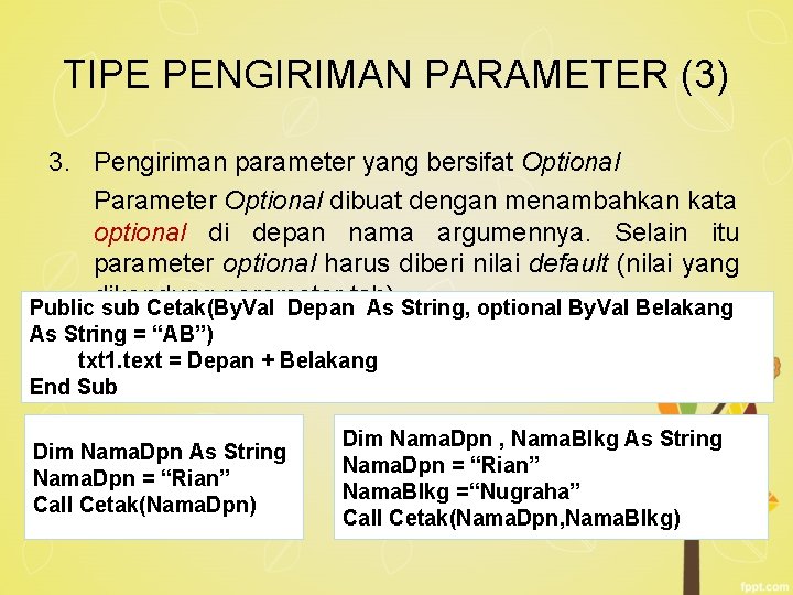 TIPE PENGIRIMAN PARAMETER (3) 3. Pengiriman parameter yang bersifat Optional Parameter Optional dibuat dengan